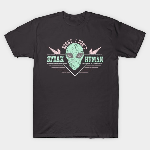 Sorry I don't speak human T-Shirt by Portals